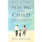 Pray Big For Your Child by Will Davis Jr